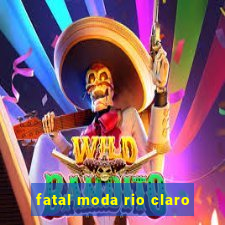 fatal moda rio claro